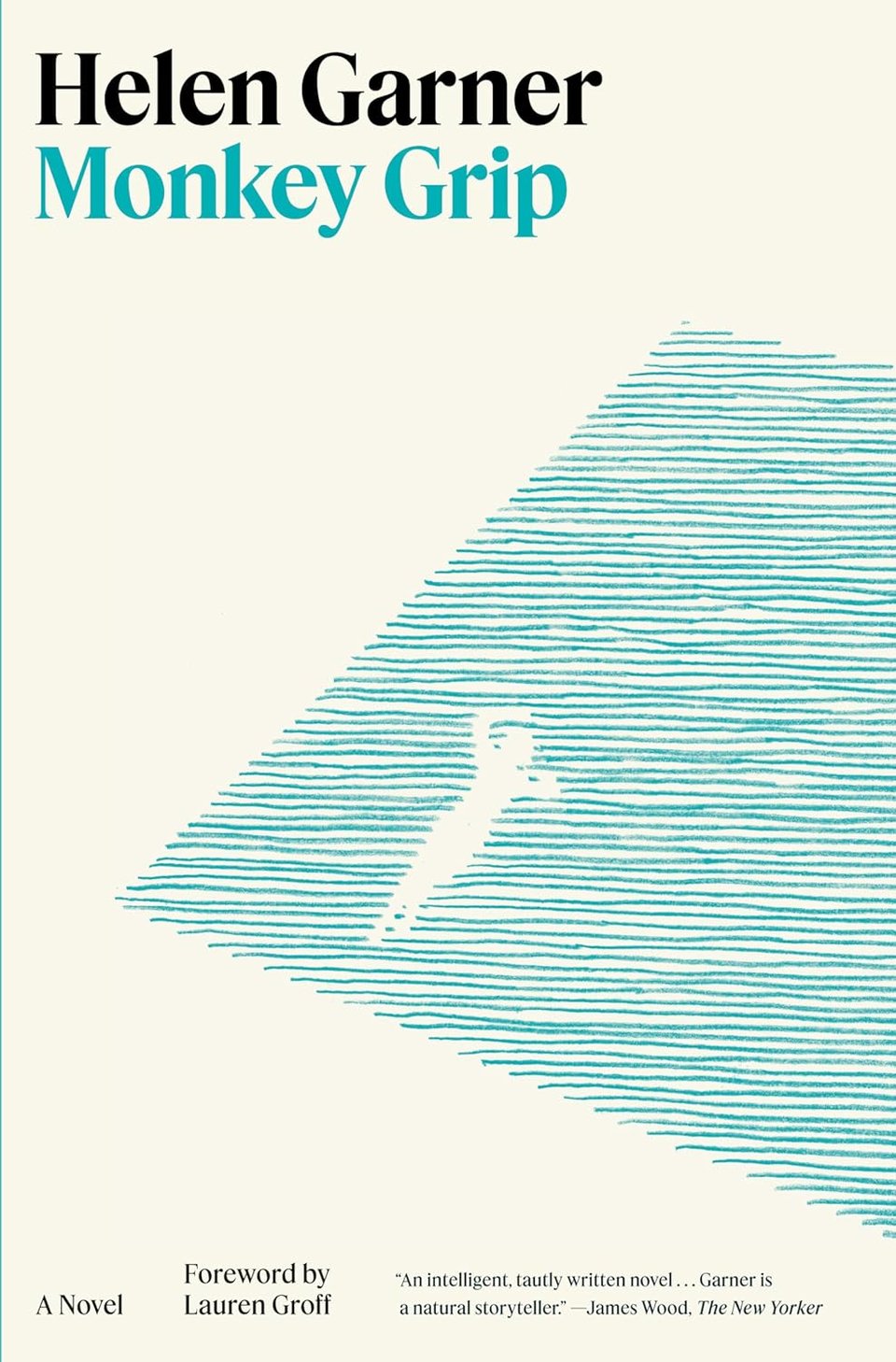 Author name (Helen Garner) and title (Monkey Grip) in black and teal text, a box of illustrated lines of colored pencil in teal entering from the right with a blank space in the shape of a person. At bottom: "A Novel - Foreward by Lauren Groff - "An intelligent, tautly written novel ... Garner is a natural storyteller." - James Wood, The New Yorker