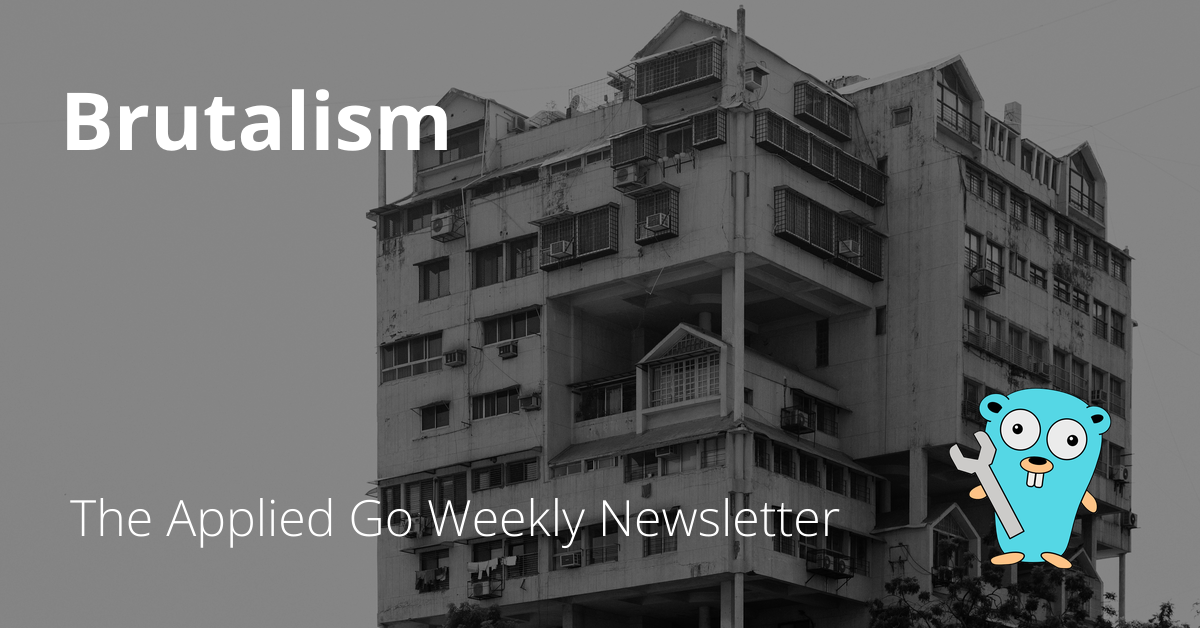 Brutalism • The Applied Go Weekly Newsletter 2024-09-22