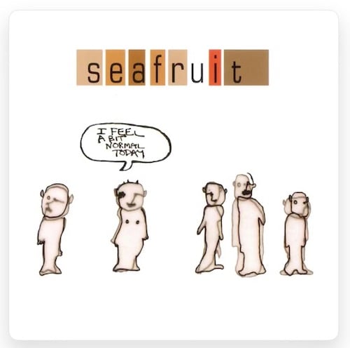 This is the cover for Seafruit’s I FEEL A BIT NORMAL TODAY, which has the band’s name at top, with each letter in a brown, tan, white or red square, and five roughly drawn figurine-shaped figures on the bottom, and one of them is saying “I feel a bit normal today” except the word balloon is sloppily not pointing at that figure.