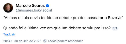 Post de Marcelo Soares (@msoares.bsky.social): "Ai mas o Lula devia ter ido ao debate pra desmascarar o Bozo Jr"
Quando foi a última vez em que um debate serviu pra isso?