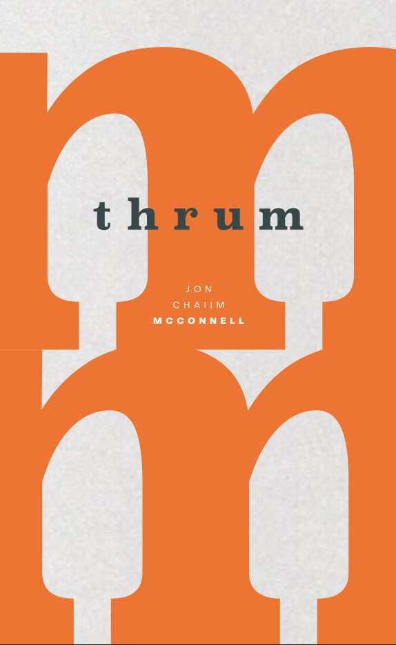 Book cover for thrum by Jon Chaim McConnell. Title and author are centered on the page. In the background there are two lowercase Ms, one on top of the other. These take up all of the space on the cover.