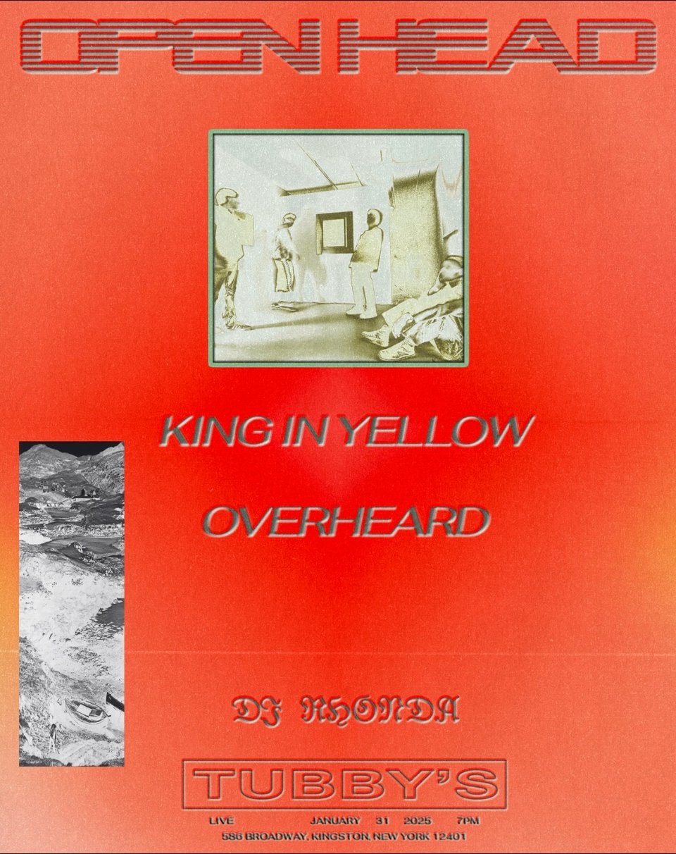 A flyer in a grainy orange, for the artists Open Head, King and Yellow, Overheard, and DJ Rhonda, all set to perform at Tubby's in Kingston NY on January 31, 2025 at 7 PM.