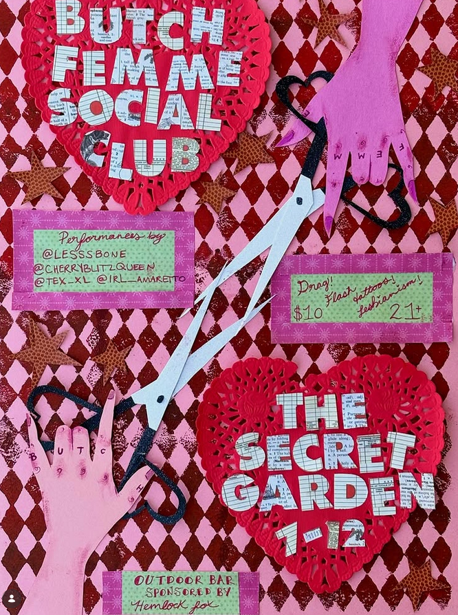 Butch Femme Social Club at The Secret Garden 3/20 Friday $10 21+ Live performances, flash tattoos, lesbianism, outdoor bar sponsored by Hemlock Fox