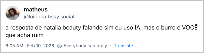 Post de matheus (‪@loirinha.bsky.social‬) com o texto: a resposta de natalia beauty falando sim eu uso IA, mas o burro é VOCÊ que acha ruim
