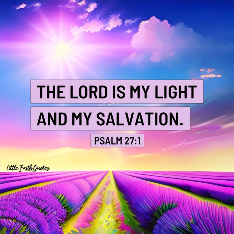 "The LORD is my light and my salvation; whom shall I fear? The LORD is the stronghold of my life; of whom shall I be afraid?" ~Psalm 27:1. A lavender sun sets in a brilliant yellow, violet, and blue sky. Below, lavender fields span as far as the eye can see. Image by: @Little Faith Quotes.