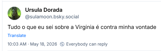 Post de ‪Ursula Dorada (‪@sulamoon.bsky.social‬) :

“Tudo o que eu sei sobre a Virginia é contra minha vontade”