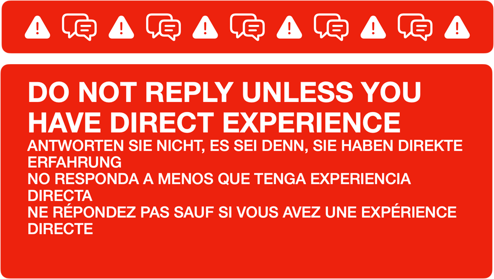 An informational message to be used to manage replies. It reads: DO NOT REPLY UNLESS YOU HAVE DIRECT EXPERIENCE ANTWORTEN SIE NICHT, ES SEI DENN, SIE HABEN DIREKTE ERFAHRUNG NO RESPONDA A MENOS QUE TENGA EXPERIENCIA DIRECTA NE RÉPONDEZ PAS SAUF SI VOUS AVEZ UNE EXPÉRIENCE DIRECTE