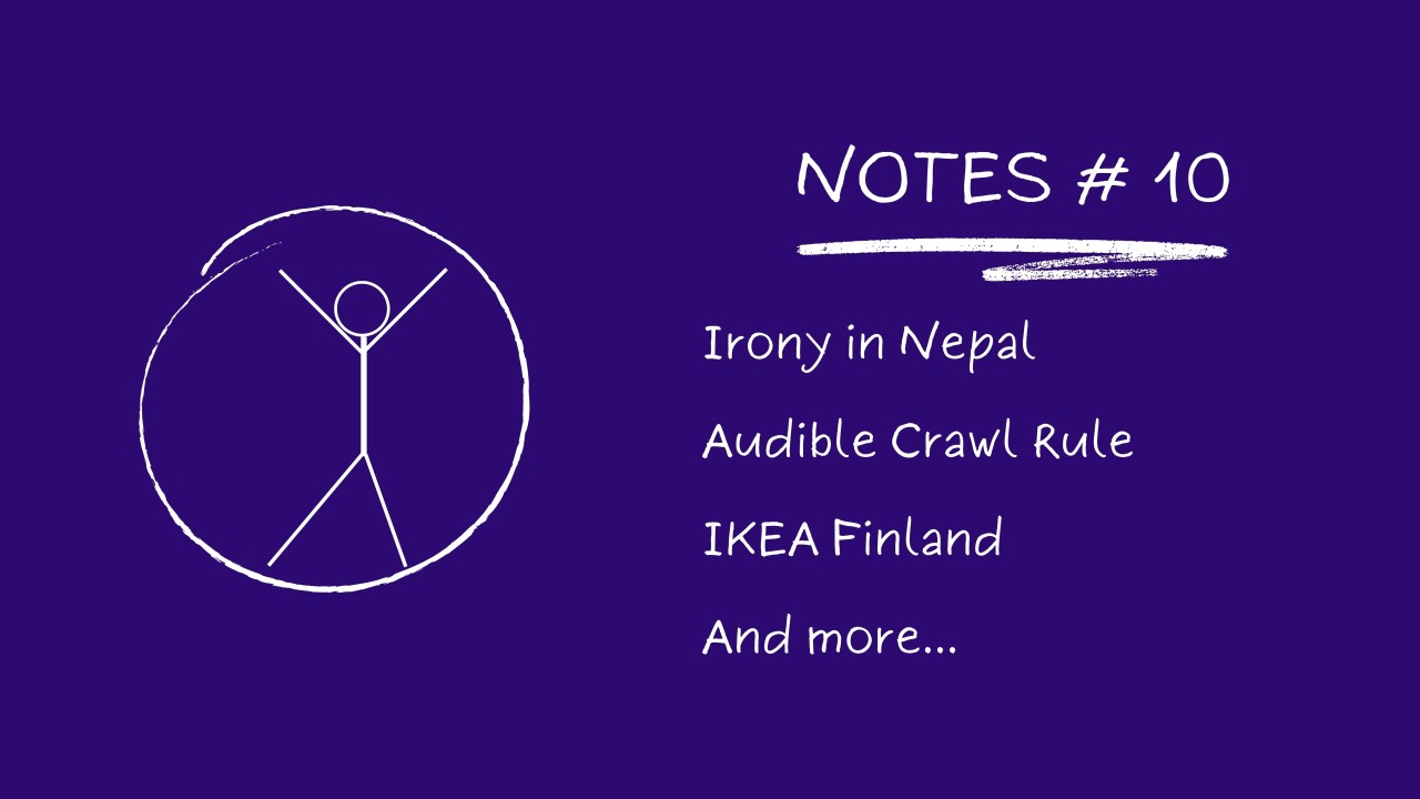 Notes # 10: Irony In Nepal, Audible Crawl Rule, IKEA Finland...