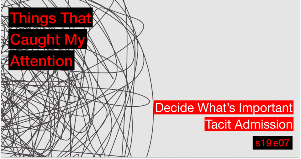 s19e07: Decide What’s Important; Tacit Admission
