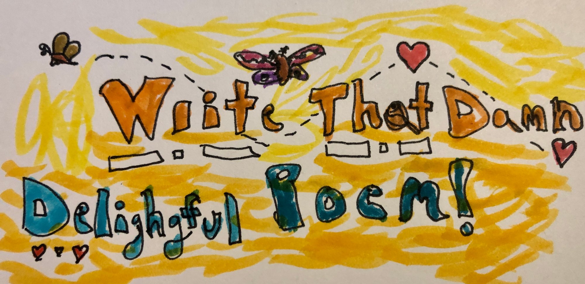 image that says "write that damn delightful poem"