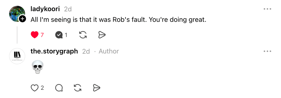 A Threads reply from ladykoori joking, “All I'm seeing is that it was Rob's fault. You're doing great.” The StoryGraph replies with a skull emoji.