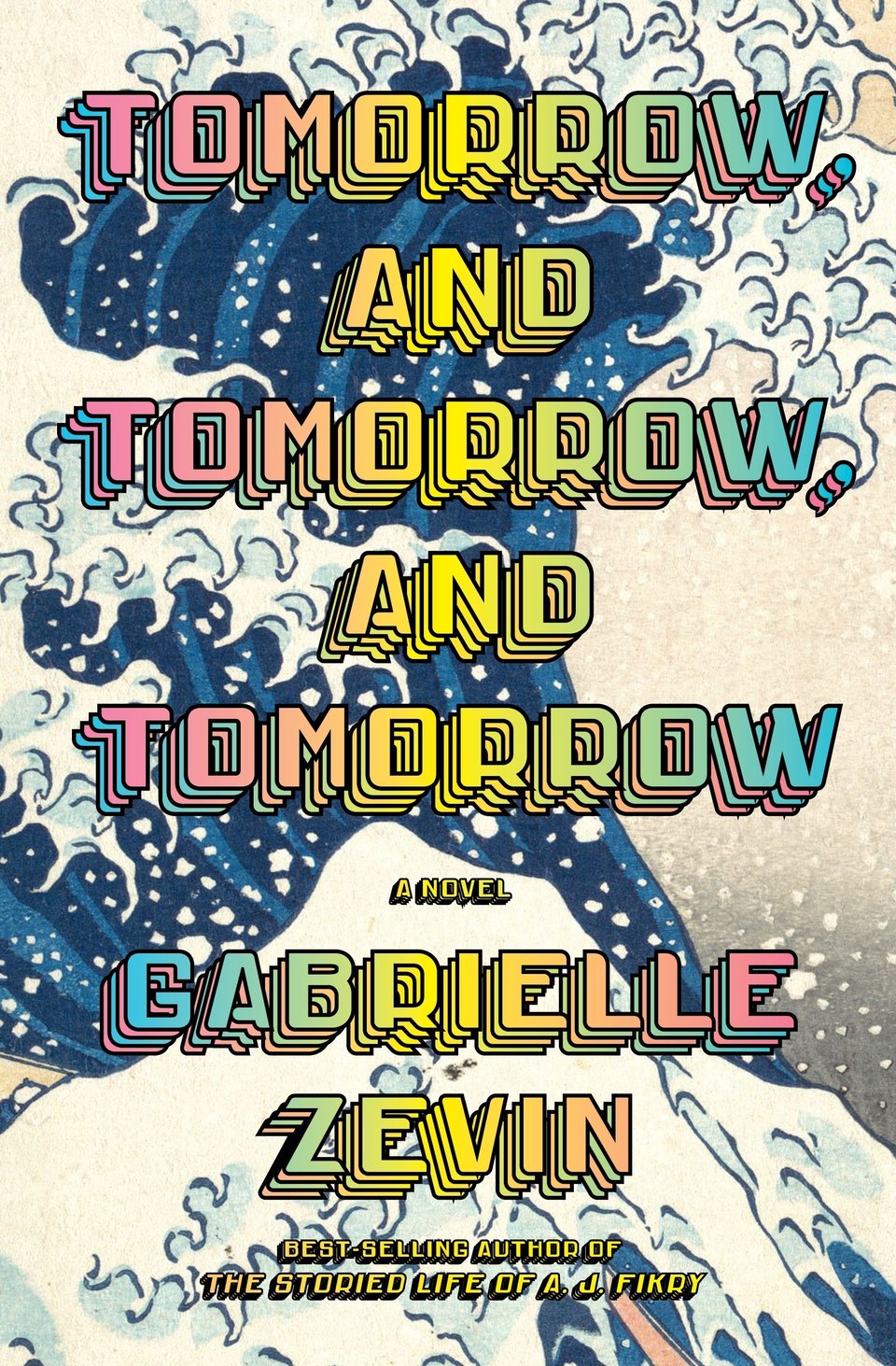 the book cover to tomorrow, and tomorrow, and tomorrow - a novel by gabrielle zevin, best selling author of the storied life of a.j. fikry