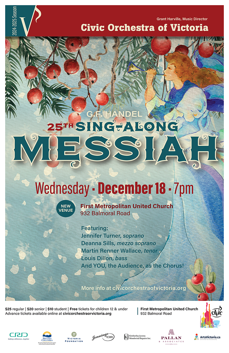 Civic Orchestra of Victoria, Grant Harville, Music Director. 25th Sing-Along Messiah. Wednesday, December 18th, 7pm. More info at civicorchestraofvictoria.org