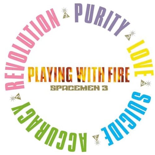On a white background, in the middle, are the words "PLAYING WITH FIRE" and "SPACEMEN 3". "PLAYING WITH FIRE" has within the letters a photo of fire. Around this are five words arranged in a circle: REVOLUTION (pink), PURITY (purple), LOVE (yellow), SUICIDE (blue) and ACCURACY (green). Between each of those words is the Spacemen 3 logo, which is a gold triangle with a "3" in the middle of it, topped with a six-pointed star shape.