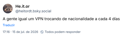 Post de He.it.or (@heitordt.bsky.social): A gente igual um VPN trocando de nacionalidade a cada 4 días