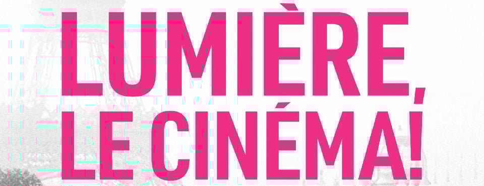 Crop of the film title "Lumiere, Le Cinema!" from the poster