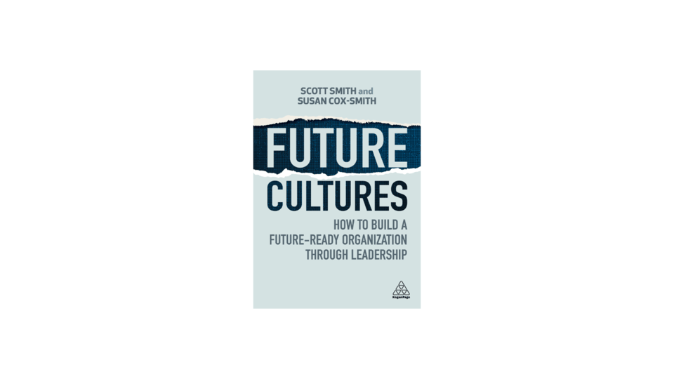 Cover of the new book, Future Cultures: How to Build a Future-Ready Organization Through Leadership by Scott Smith and Susan Cox-Smith