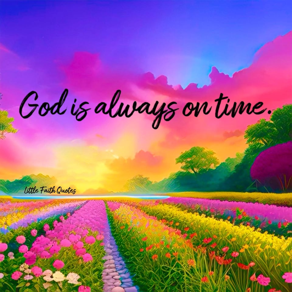 "God is always on time." Image by: @Little Faith Quotes.