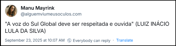 Post de Many Mayrink (@alguemviumeusoculos.bsky.social) com o texto: "A voz do Sul Global deve ser respeitada e ouvida" (LUIZ INÁCIO LULA DA SILVA)