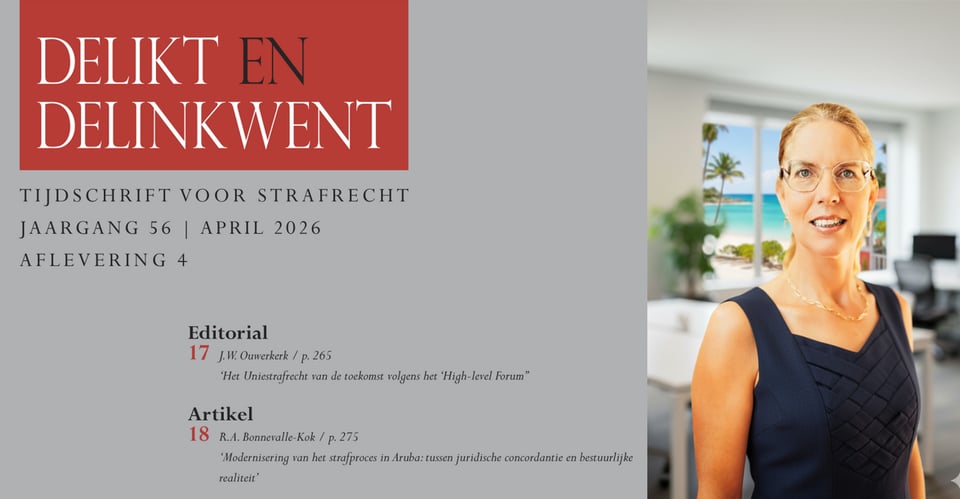 Front page of the journal article Delikt en delinktwent. Het tijdschrift voor strafrecht. Jaargang 56, april 2026, aflevering 4. Het artikel van Ruth Bonnevalle-Kok begint op pagina 275, en heet: modernisering van het strafproces in Aruba: tussen juridische concordantie en bestuurlijke realiteit. Next to the front page there is a picture of Ruth, a white woman with blonde hair, wearing glasses and smiling into the camera. In teh background you see the aruban sea.