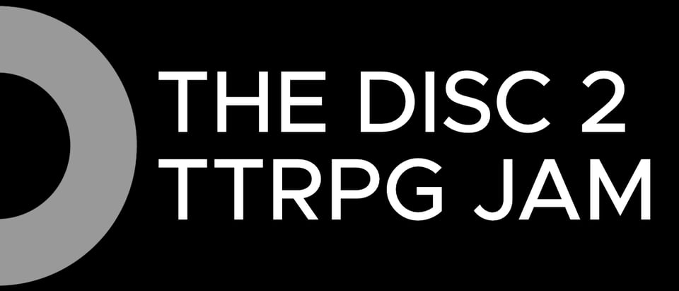 The Disc 2 TTRPG Jam logo. It's white text on black, with a silver