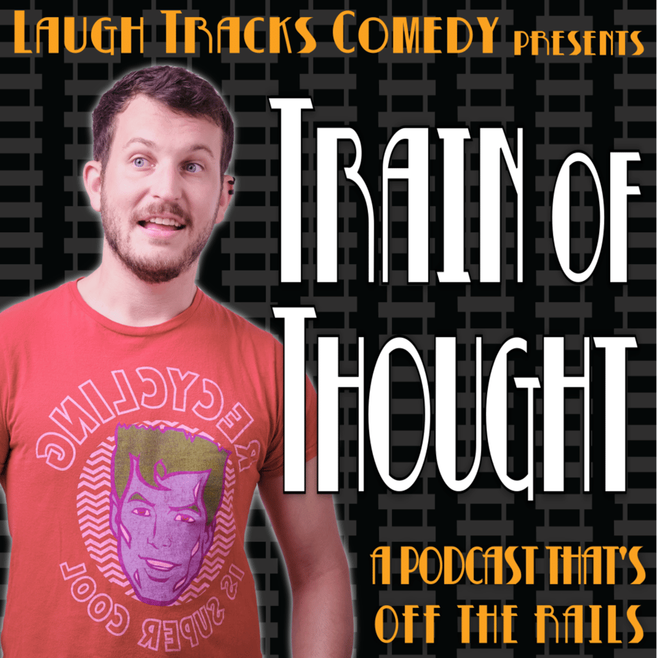 A man standing in front of train tracks, with the text Train of Thought: A Podcast That's Off The Rails on it