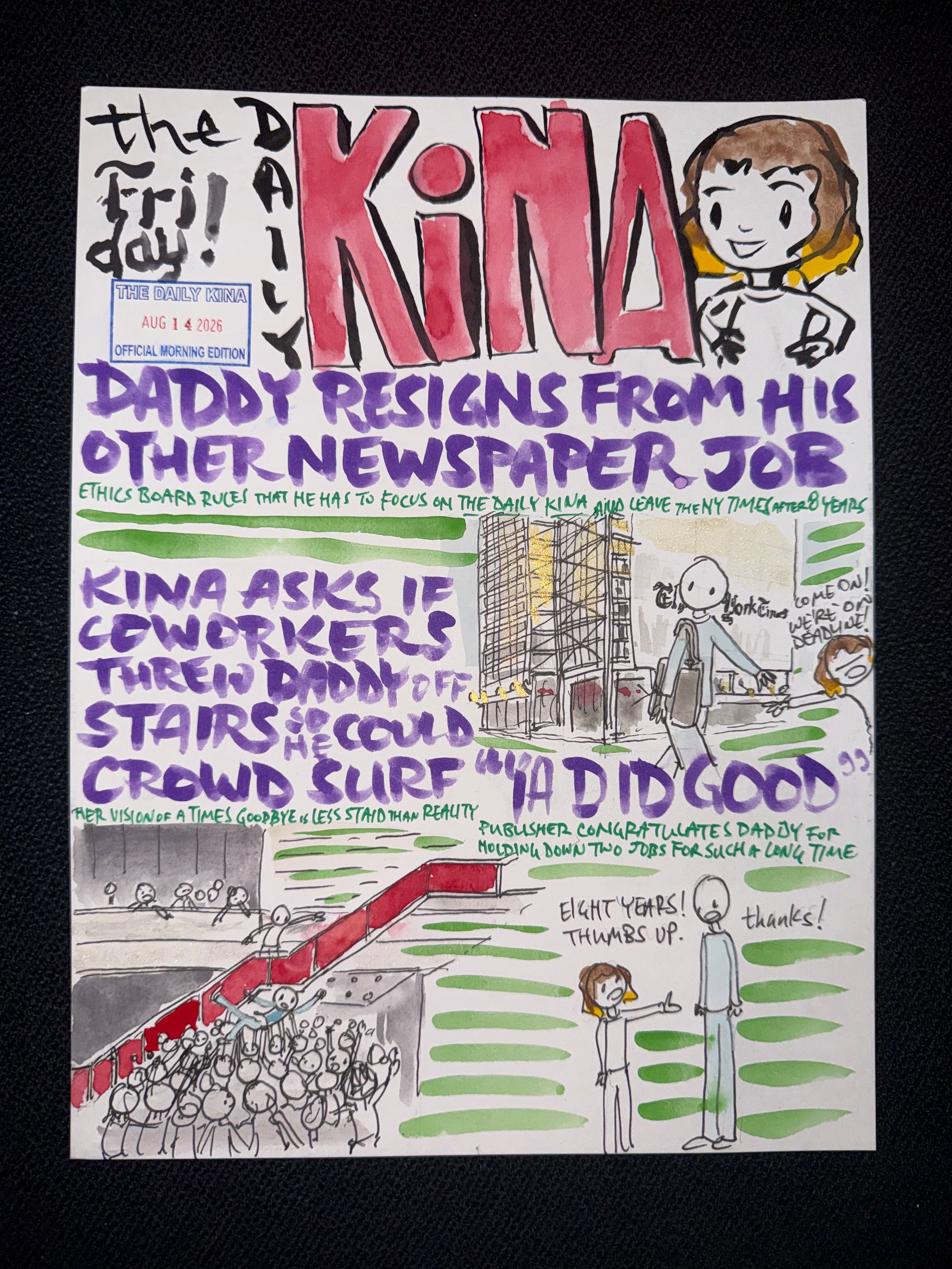 The Daily Kina for August 14, 2026. Top story: Daddy Resigns from His Other Newspaper Job. Also in this issue: Kina Asks If Coworkers Threw Daddy Off Stairs So He Could Crowd Surf; “Ya Did Good”.