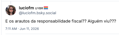 Post de luciofm 🇺🇾🇧🇷🏳️‍🌈 (‪@luciofm.bsky.social‬):

E os arautos da responsabilidade fiscal?? Alguém viu???