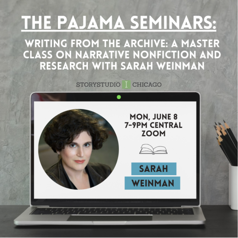 Ad for my online masterclass for StoryStudio Chicago
The Pajama Seminars
Writing From the Archive: A Masterclass on Narrative Nonfiction and Research with Sarah Weinman
Monday, June 8, 7-9 PM Central
on Zoom