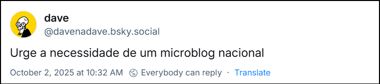 Post de dave (@davenadave.bsky.social) com o texto: Urge a necessidade de um microblog nacional