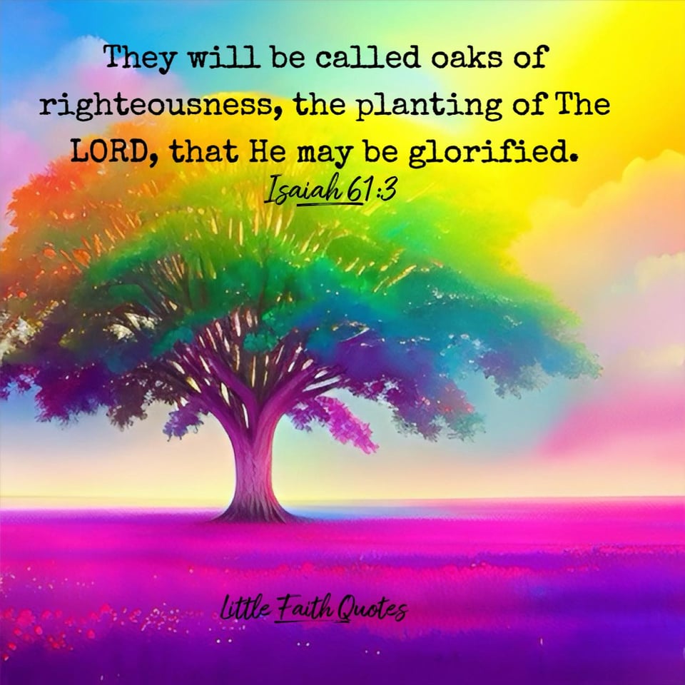 "They will be called oaks of righteousness, the planting of The LORD, that He may be glorified." ~Isaiah 61:3. A green, orange, and yellow tree rises above a pink and purple meadow. Image by: @Little Faith Quotes.