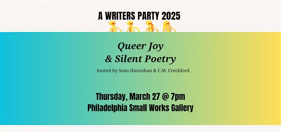 Queer joy and silent poetry march 27 7 pm Philadelphia small works galeery