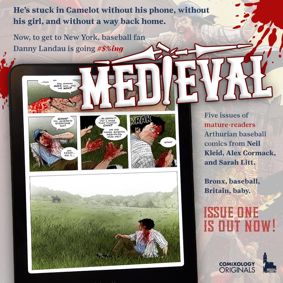 Medieval promo with art by Alex cormack in the background showing the lead on a horse with his baseball bat - in the front is a Kindle Colorsoft in black featuring a page from the Medieval comic book. The medieval logo is at the top in white and in blue it says “he’s stuck in Camelot without his phone, without his girl, and without a way back home. Now to get to New York baseball fan Danny Landau is going #$%ing” which then leads into the medieval logo. Under that is says in blue and red, "Five issues of mature-readers Arthurian baseball comics from Neil Kleid, Alex Cormack, and Sarah Litt. Bronx, baseball, Britain, baby." Then it shows the Comixology originals and migdal comics logos in blue and says “Issue One is out now!” in red