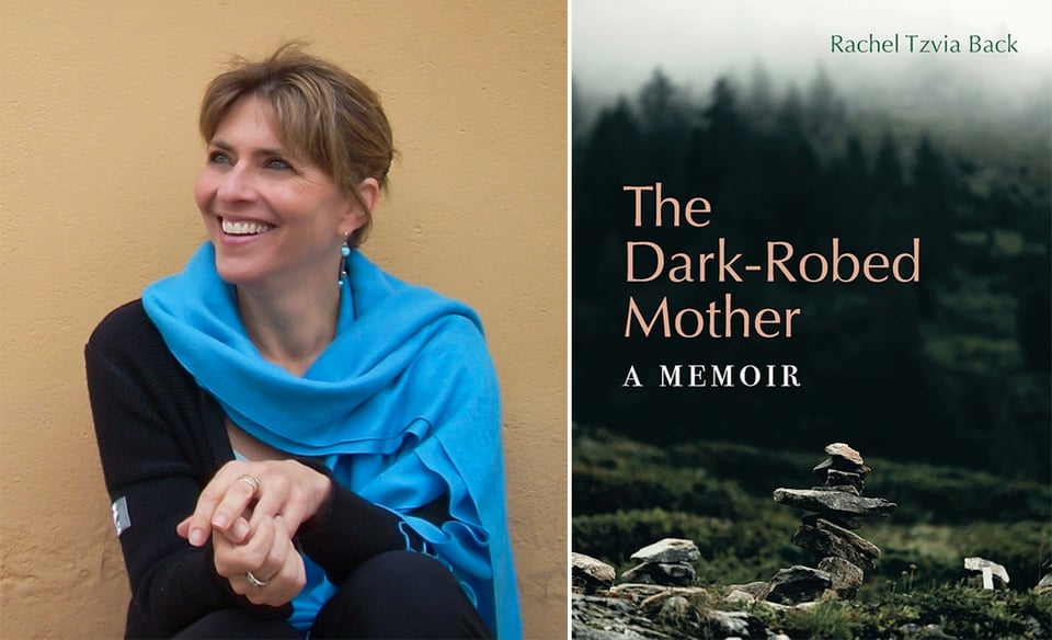 two photos: left, photo of poet Rachel Tzvia Back, wearing a black cardigan and a light-blue wrap; she’s smiling and looking off to the right; right, cover of memoir THE DARK-ROBED MOTHER, featuring a cairn on a stony path
