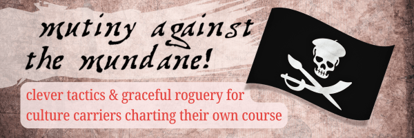 Banner with the words "mutiny against the mundane!" alongside a waving pirate flag, and text below reading "clever tactics & graceful roguery for culture carriers charting their own course" on a parchment-like background.
