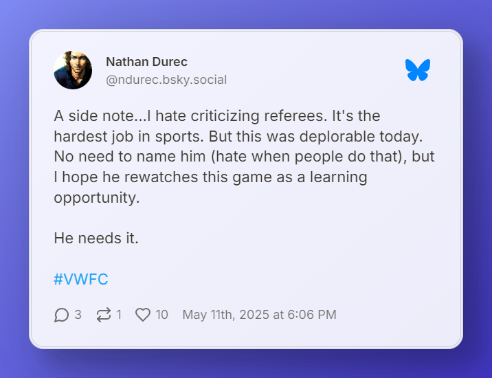 Nathan Durec on Bluesky stating, "A side note...I hate criticizing referees. It's the hardest job in sports. But this was deplorable today. No need to name him (hate when people do that), but I hope he rewatches this game as a learning opportunity.  He needs it."