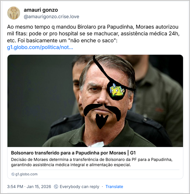 Post de amauri gonzo (@amaurigonzo.crise.love) com o texto: Ao mesmo tempo q mandou Birolaro pra Papudinha, Moraes autorizou mil fitas: pode or pro hospital se se machucar, assistência médica 24h, etc. Foi basicamente um "não enche o saco". (Link para notícia com o título: Bolsonaro transferido para a Papudinha por Moraes)