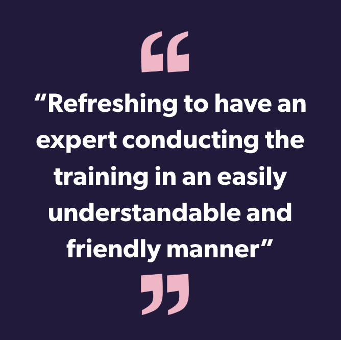 Refreshing to have an expert conducting the training in an easily understandable and friendly manner