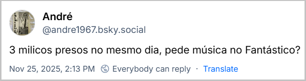 Post de André (@andre1967.bsky.social) com o texto: 3 milicos presos no mesmo dia, pede música no Fantástico?