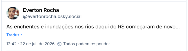 Post de Everton Rocha (@evertonrocha.bsky.social): As enchentes e inundações nos rios daqui do RS começaram de novo...