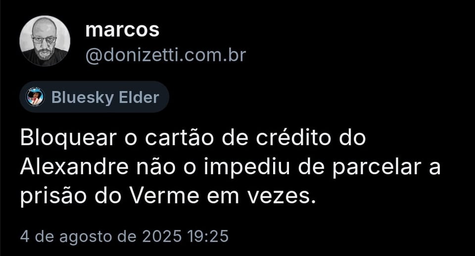 Imagem mostra post da @donizetti.com.br com o texto: “Bloquear o cartão de crédito do Alexandre não o impediu de parcelar a prisão do Verme em vezes.”