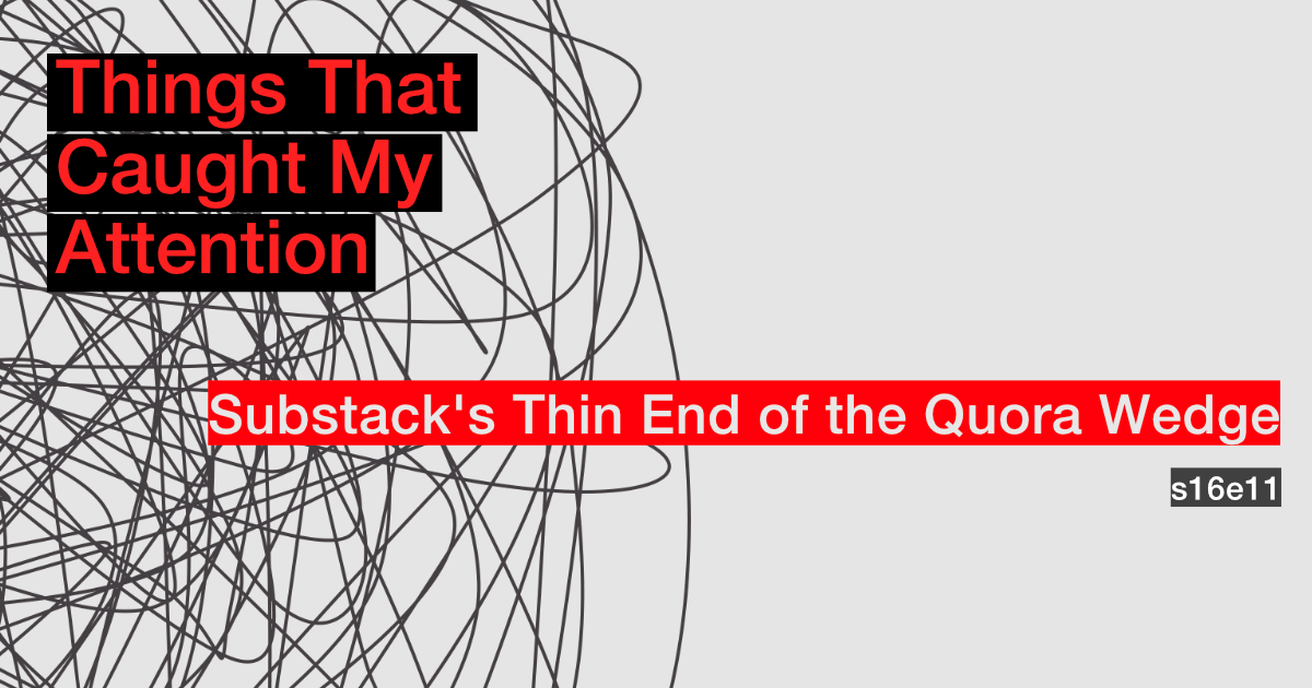 s16e11: Substack's Thin End of the Quora Wedge