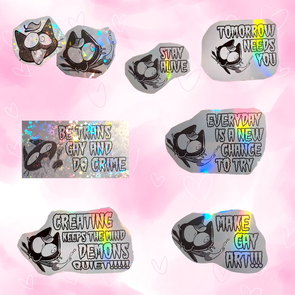 Various Lime the cat logo stickers with these messages in holographic: Stay alive, tomorrow needs you, be trans gay and do crime, every day is a new chance to try, creating keeps the mind demons quiet!, make gay art!