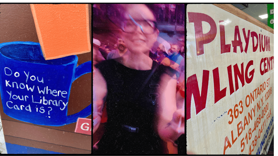 a photo grid. L-R: part of a mural, showing a blue cup painted with the words "do you know where your library card is?"; D in motion at a Thursday concert; an old sign painted with the words "Playdium Bowling Center, 363 Ontario St, Albany NY."