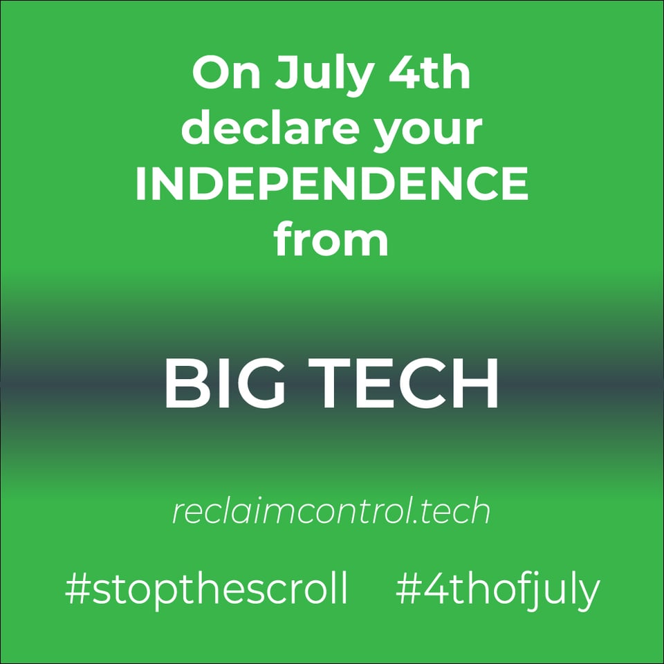 On July 4th Declare your independence from BIG TECH. Visit reclaimcontrol.tech and hashtags stopthescroll and 4thofjuly