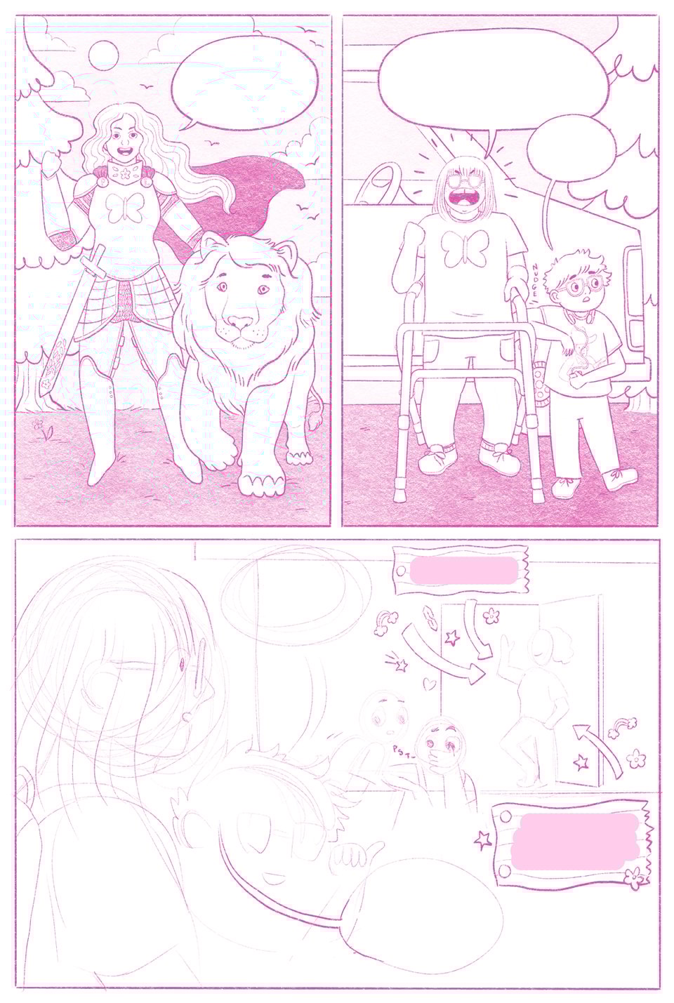 The third sample page. The first two panels are more fully rendered, and the final panel is in a sketch. Panel 1: A princess in armor stands outdoors next to a maned, friendly-looking lion. She holds one hand up with a look of determination on her face, her other hand nestled in the lion's mane. Panel 2: a match cut to the position the princess stood like in panel one. The girl is standing outside the car with her walker, holding one hand up in determination while holding her walker with the other hand. The boy is looking off-panel and nudging the girl as if to get her attention. Panel 3: It's less clear what's happening here, but the boy seems to be pointing at a figure in the distance by an open door. A pair of other children walk past, blatantly staring at the girl and whispering to each other.