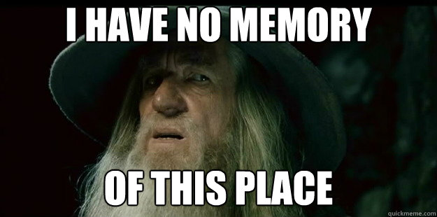 Gandalf the wizard looking confused with the text "I have no memory of this place."