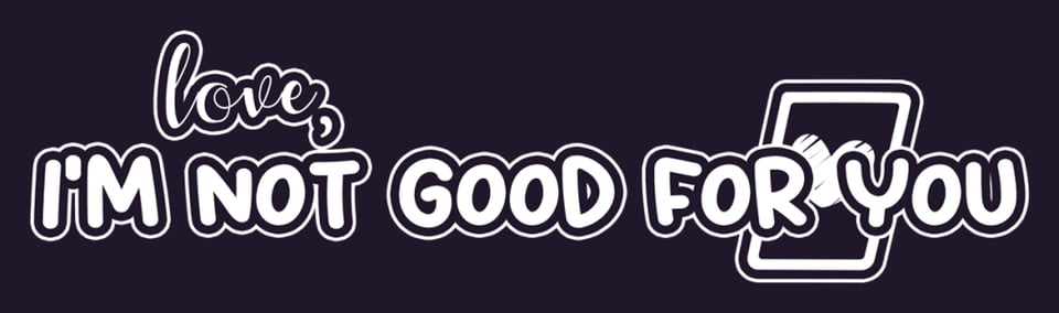 game banner of Love, I'm not good for you