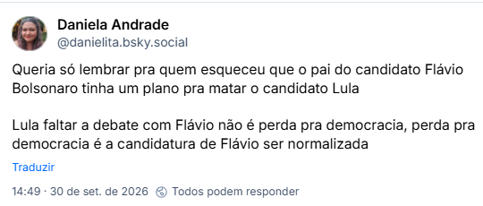 Post de Daniela Andrade (@danielita.bsky.social): Queria só lembrar pra quem esqueceu que o pai do candidato Flávio Bolsonaro tinha um plano pra matar o candidato Lula
Lula faltar a debate com Flávio não é perda pra democracia, perda pra democracia é a candidatura de Flávio ser normalizada