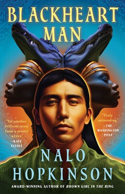 Cover of Blackheart Man, by Nalo Hopkinson, depicting a brown-skinned man with brown eyes and with straight hair in a fine green shirt backlit against two Black women's heads and necks behind him, each with eyes closed, golden headbands decorated with jewels, and caiman heads atop their own; the left woman has two more jewels on her headbands and visible neck and chest jewelry, and her caiman has blue eyes and white teeth, while the right woman's caiman has black eyes and black teeth and her neck and chest are concealed by the man's hair. Behind the figures is a turquoise background with patterned dots, rays, and lines. Additional text reads "Yet another brilliant novel from a master writer"--Kate Elliot, "Truly astounding."--The Washington Post, and the note that Hopkinson is "award-winning author of Brown Girl in the Ring"